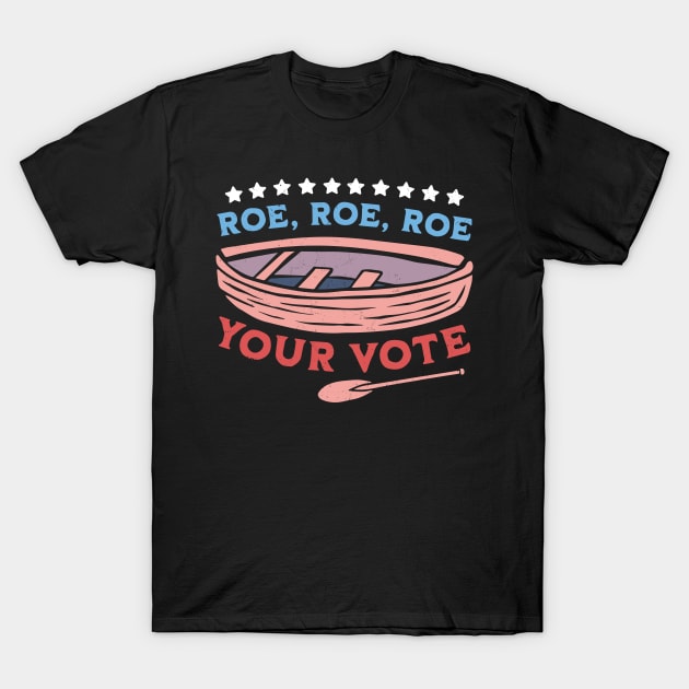 Roe Roe Roe Your Vote Pro Choice Women's Rights Boat Retro T-Shirt by OrangeMonkeyArt